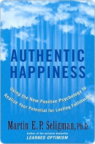 Authentic Happiness by Martin E.P. Seligman Authentic Happiness by Martin E.P. Seligman