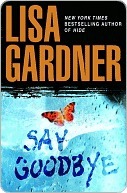 Say Goodbye by Lisa Gardner Say Goodbye by Lisa Gardner