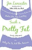Such a Pretty Fat: One Narcissist's Quest to Discover if Her Life Makes Her Ass Look Big, or Why Pie is Not the Answer