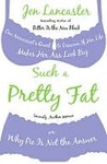Such a Pretty Fat: One Narcissist's Quest to Discover if Her Life Makes Her Ass Look Big, or Why Pie is Not the Answer