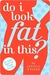 Do I Look Fat in This?: Life Doesn't Begin Five Pounds from Now (Kindle Edition)