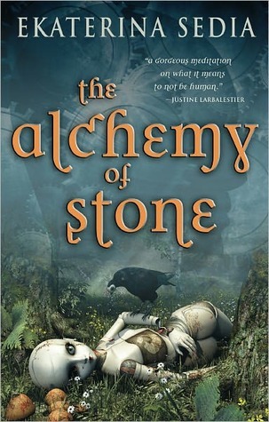 The Alchemy of Stone by Ekaterina Sedia The Alchemy of Stone by Ekaterina Sedia