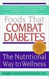 Foods That Combat Diabetes: The Nutritional Way to Wellness Foods That Combat Diabetes: The Nutritional Way to Wellness