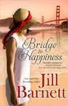 Bridge To Happiness by Jill Barnett Bridge To Happiness by Jill Barnett