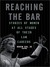 Reaching the Bar: Stories of Women at All Stages of Their Law Careers (Women's Legal Lives)