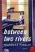 Between Two Rivers: A Novel (Kindle Edition)
