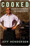 Cooked: From the Streets to the Stove, from Cocaine to Foie Gras