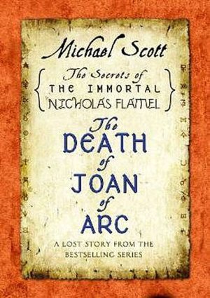 The Death of Joan of Arc: A Lost Story from the Secrets of the Immortal Nicholas Flamel