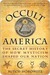 Occult America: The Secret History of How Mysticism Shaped Our Nation (Kindle Edition)
