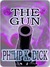 The Gun by Philip K. Dick The Gun by Philip K. Dick