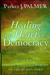 Healing the Heart of Democracy: The Courage to Reclaim a Politics Worthy of the Human Spirit (Kindle Edition)