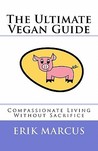 The Ultimate Vegan Guide: Compassionate Living Without Sacrifice