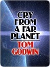 Cry from a Far Planet