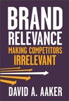 Brand Relevance: Making Competitors Irrelevant Brand Relevance: Making Competitors Irrelevant