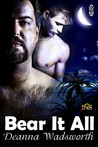 Bear It All by Deanna Wadsworth Bear It All by Deanna Wadsworth