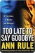 Too Late to Say Goodbye: A True Story of Murder and Betrayal (Kindle Edition)