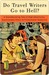 Do Travel Writers Go to Hell?: A Swashbuckling Tale of High Adventures, Questionable Ethics, and Professional Hedonism (Kindle Edition)