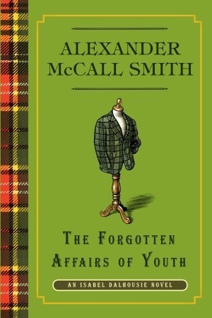The Forgotten Affairs Of Youth by Alexander McCall Smith The Forgotten Affairs Of Youth by Alexander McCall Smith