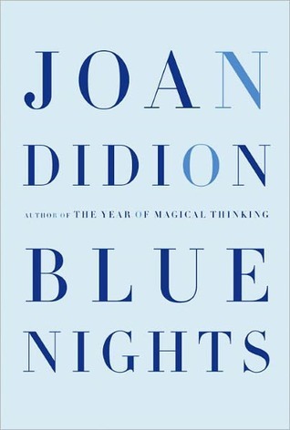 Blue Nights by Joan Didion Blue Nights by Joan Didion
