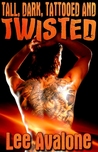 Tall, Dark, Tattooed And Twisted by Lee Avalone Tall, Dark, Tattooed And Twisted by Lee Avalone