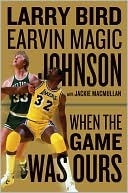 When the Game Was Ours by Larry Bird When the Game Was Ours by Larry Bird