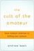 The Cult of the Amateur: How today's Internet is killing our culture (Kindle Edition)