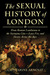 The Sexual History of London: From Roman Londinium to the Swinging City---Lust, Vice, and Desire Across the Ages (Kindle Edition)