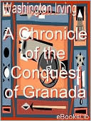 Conquest of Granada by Washington Irving Conquest of Granada by Washington Irving