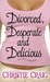 Divorced, Desperate and Delicious (Divorced, #1)
