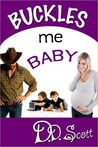 Buckles Me Baby (The Bootscootin' Books #3) Buckles Me Baby (The Bootscootin' Books #3)