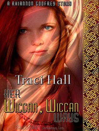 Her Wiccan, Wiccan Ways by Traci E. Hall Her Wiccan, Wiccan Ways by Traci E. Hall