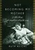 Not Becoming My Mother: and Other Things She Taught Me Along the Way (Kindle Edition)