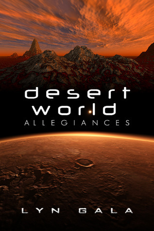 Desert World Allegiances by Lyn Gala Desert World Allegiances by Lyn Gala