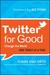 Twitter for Good: Change the World One Tweet at a Time (Kindle Edition)