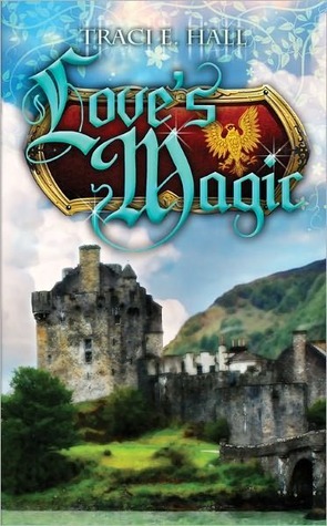 Love's Magic by Traci E. Hall Love's Magic by Traci E. Hall