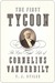 The First Tycoon: The Epic Life of Cornelius Vanderbilt (Kindle Edition)