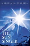 The Sun Singer by Malcolm R. Campbell The Sun Singer by Malcolm R. Campbell