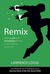 Remix: Making Art and Commerce Thrive in the Hybrid Economy (Kindle Edition)