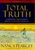 Total Truth: Liberating Christianity from Its Cultural Captivity (Study Guide Edition)