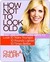 How Not to Look Old: Fast and Effortless Ways to Look 10 Years Younger, 10 Pounds Lighter, 10 Times Better (Kindle Edition)