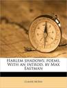 Harlem Shadows: The Poems of Claude McKay (1922) Harlem Shadows: The Poems of Claude McKay (1922)