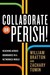 Collaborate or Perish! Reaching Across Boundaries in a Networ... by William Bratton Collaborate or Perish! Reaching Across Boundaries in a Networ... by William Bratton