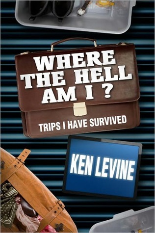 Where the Hell Am I? Trips I Have Survived