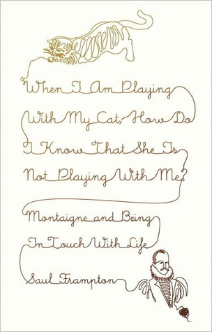 When I Am Playing with My Cat, How Do I Know That She Is Not ... by Saul Frampton When I Am Playing with My Cat, How Do I Know That She Is Not ... by Saul Frampton