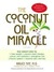 The Coconut Oil Miracle (Previously published as The Healing Miracle of Coconut Oil)