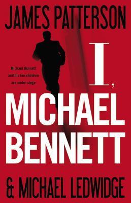 I, Michael Bennett by James Patterson I, Michael Bennett by James Patterson
