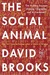 The Social Animal: The Hidden Sources Of Love, Character, And Achievement (Kindle Edition)