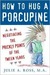 How to Hug a Porcupine: Negotiating the Prickly Points of the Tween Years (Kindle Edition)