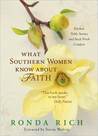 What Southern Women Know about Faith: Celebrating a Heritage of Grace and Strength