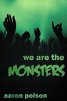 We are the Monsters We are the Monsters